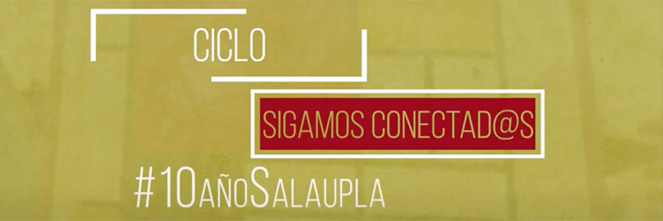 Sala UPLA lanza ciclo de diálogos y de teatro virtual